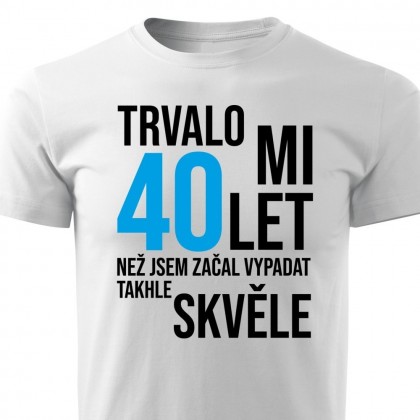 Pánské tričko Trvalo mi XY let, než jsem začal vypadat takhle skvěle